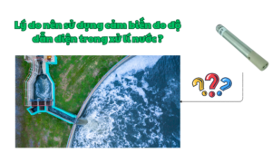 Lý do nên sử dụng cảm biến đo độ dẫn điện trong xử lí nước