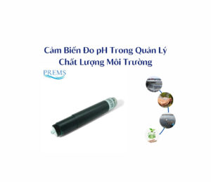 Cảm Biến Đo pH Trong Quản Lý Chất Lượng Môi Trường